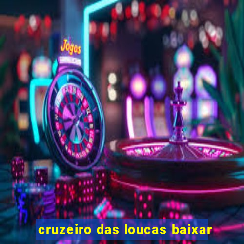 cruzeiro das loucas baixar